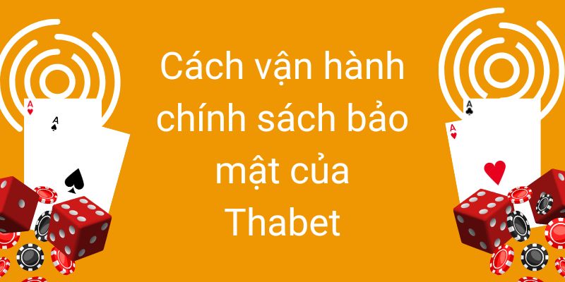 Vận hành chính sách bảo mật của Thabet