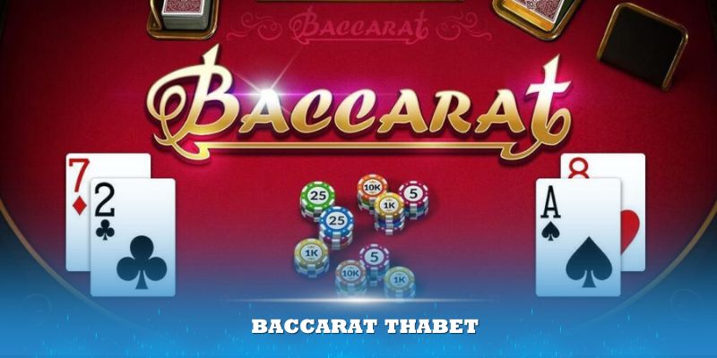 Baccarat Thabet - Khám phá bí quyết thắng lớn cùng chuyên gia