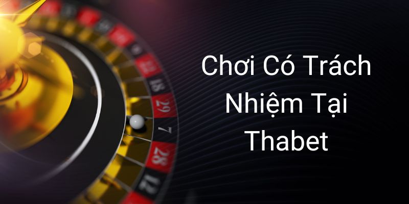 Chơi Có Trách Nhiệm Tại Thabet