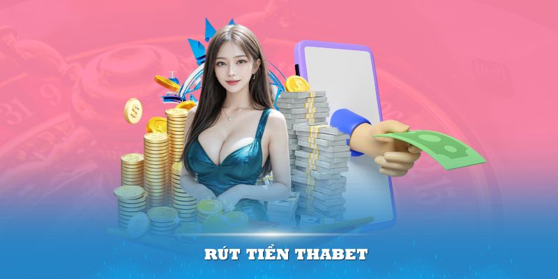 Dịch vụ rút tiền Thabet yêu cầu những quy tắc chung cho hội viên