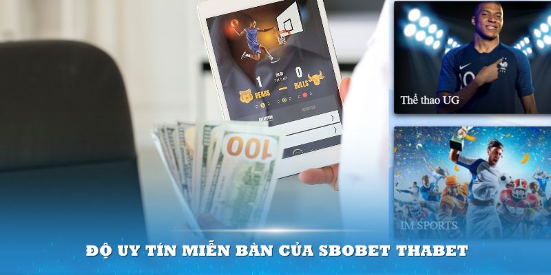 Độ uy tín miễn bàn của Sbobet Thabet 