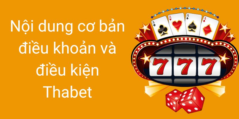 Nội dung cơ bản điều khoản và điều kiện Thabet