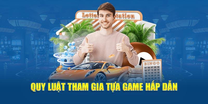 Quy luật tham gia tựa game hấp dẫn