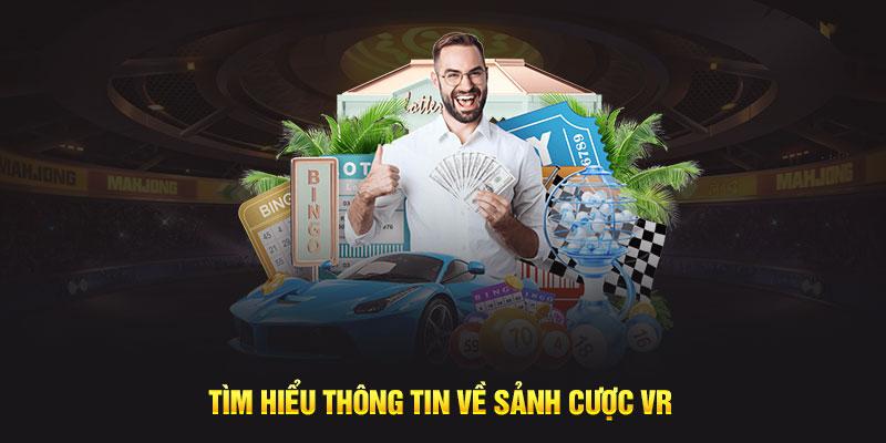 Tìm hiểu thông tin về sảnh cược VR